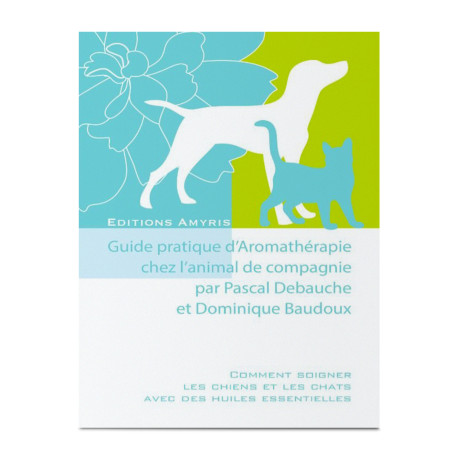 Guide pratique d'Aromathérapie chez l'animal de compagnie - P. Debauche & D. Baudoux
