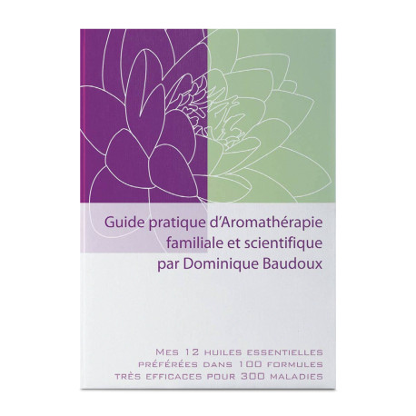 Guide pratique d'Aromathérapie familale et scientifique - Dominique Baudoux