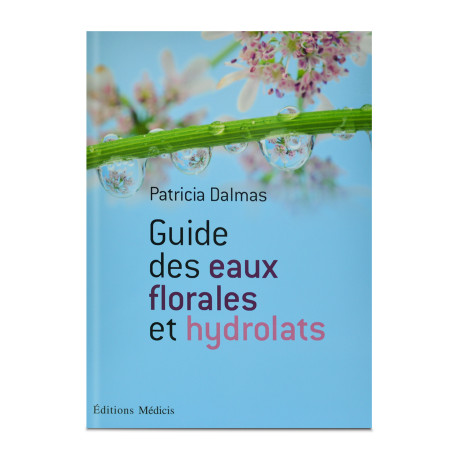 Guide des eaux florales et hydrolats - Patricia Dalmas