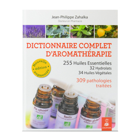 Dictionnaire complet d'aromathérapie - Jean-Philippe Zahalka